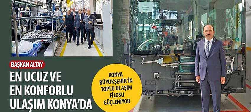 Başkan Altay, En Ucuz ve En Konforlu Ulaşım Konya’da