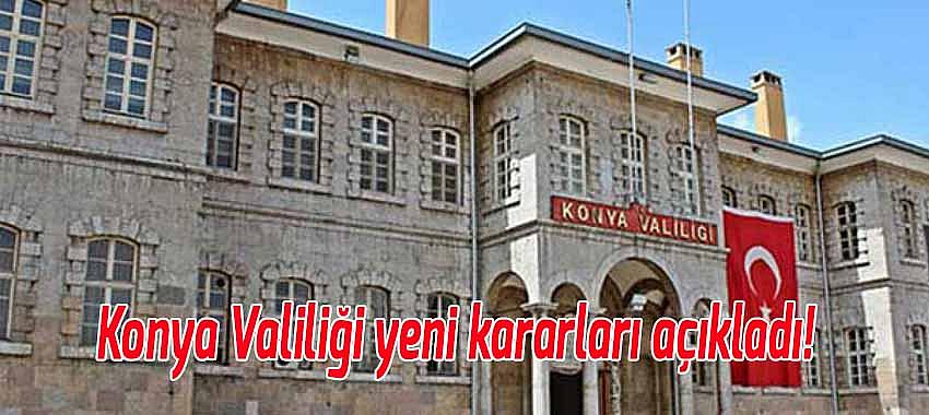 Konya Valiliği yeni kararları açıkladı!