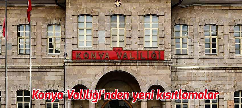 Konya Valiliği’nden yeni kısıtlamalar
