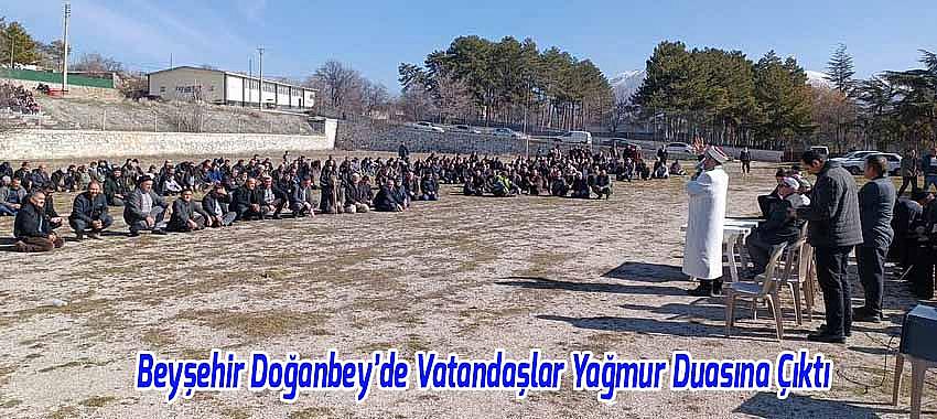 Beyşehir Doğanbey'de Vatandaşlar Yağmur Duasına Çıktı