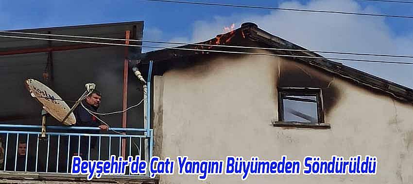 Beyşehir'de Çatı Yangını Büyümeden Söndürüldü