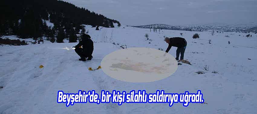 Beyşehir'de, bir kişi silahlı saldırıya uğradı.