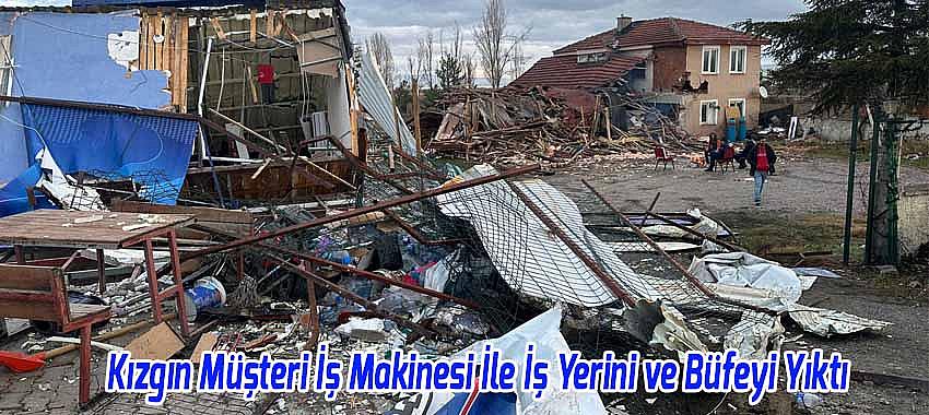 Beyşehir'de Kızgın Müşteri İş Makinesi İle İş Yeri ve Büfeyi Yıktı