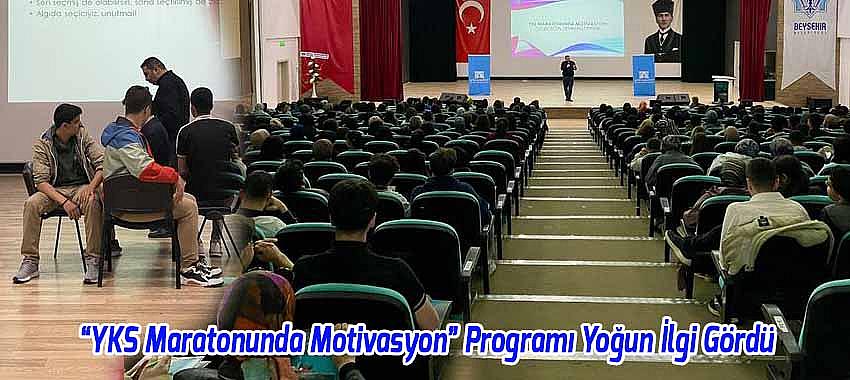 Beyşehir’de “YKS Maratonunda Motivasyon” Programı Yoğun İlgi Gördü