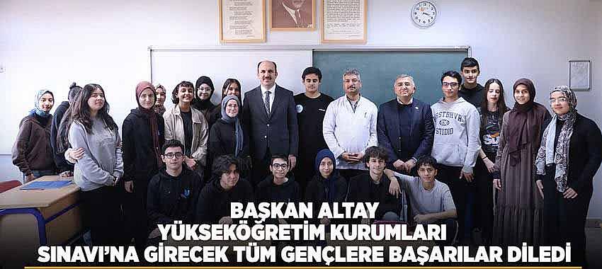 Başkan Altay’dan YKS’ye Girecek Öğrencilere Başarı Mesajı