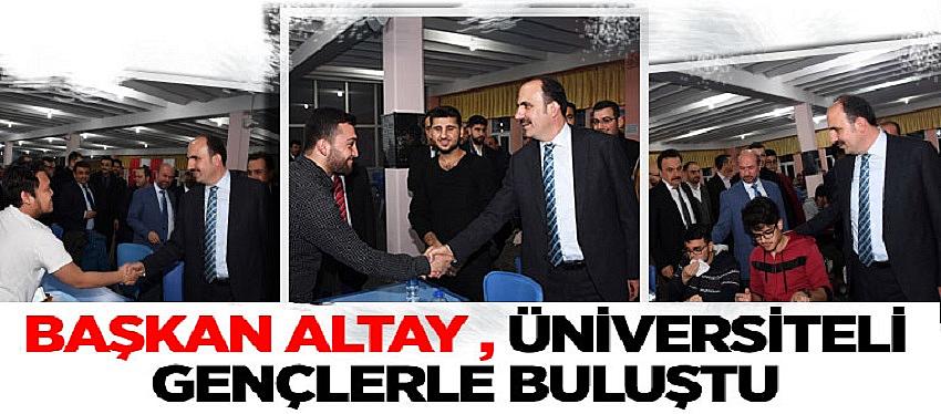 Başkan Altay, Üniversiteli Gençlerle Buluştu