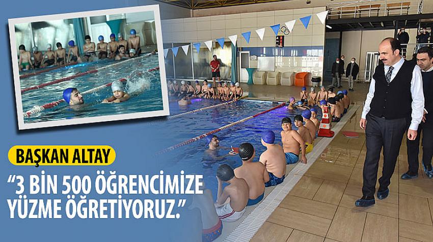Başkan Altay, “3 Bin 500 Öğrencimize Yüzme Öğretiyoruz.”