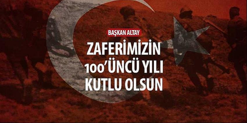 Başkan Altay, 'Zaferimizin 100’üncü Yılı Kutlu Olsun'