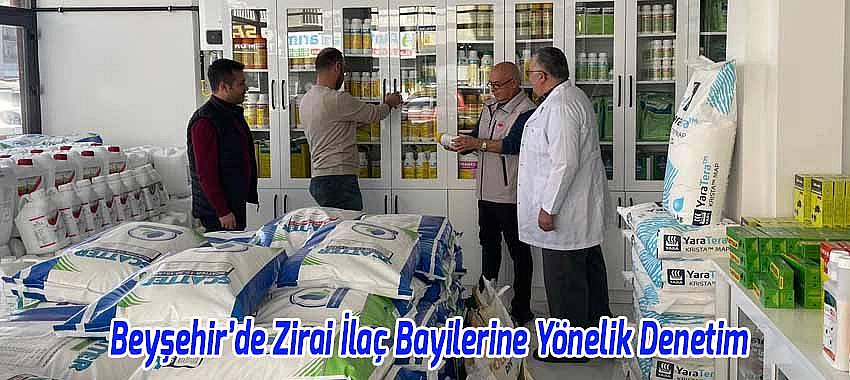 Beyşehir’de Zirai İlaç Bayilerine Yönelik Denetim 