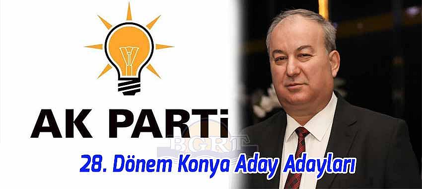 AK Parti'nin 28. Dönem Konya Milletvekili Aday Adayları