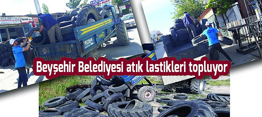 Beyşehir Belediyesi atık lastikleri topluyor
