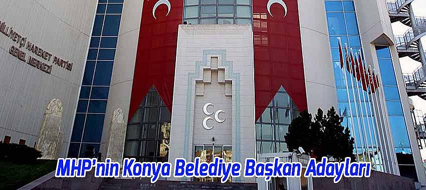 MHP, Konya'nın 6 İlçesindeki Belediye Başkan Adaylarını Açıkladı