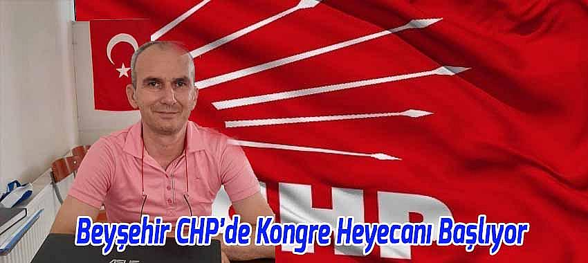Beyşehir CHP’de Kongre Heyecanı Başlıyor