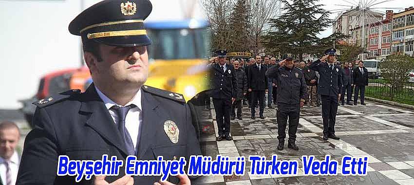 Beyşehir Emniyet Müdürü Türken Veda Etti