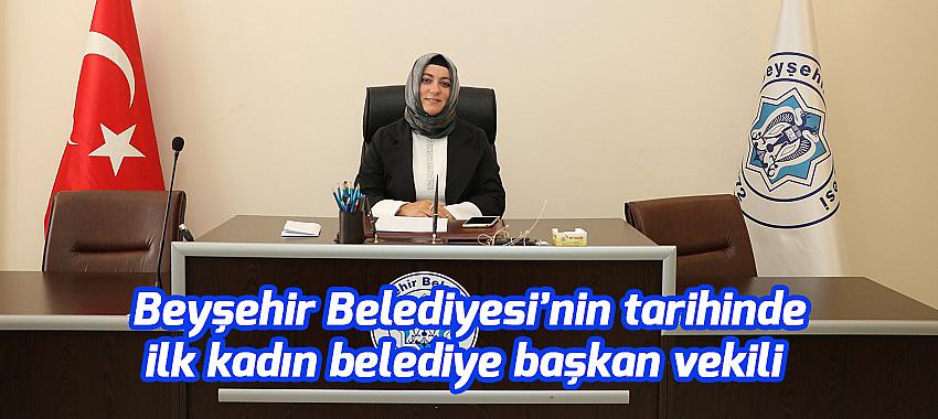 Beyşehir Belediyesinin tarihinde ilk kadın belediye başkan vekili