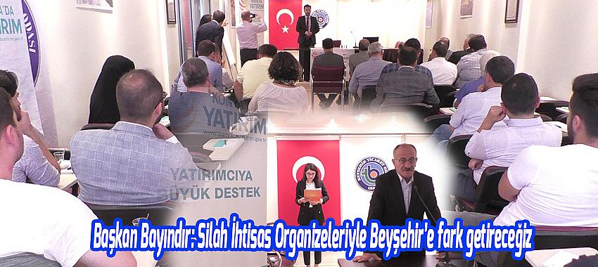 Başkan Bayındır: Silah İhtisas Organizeleriyle Beyşehir’e fark getireceğiz