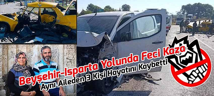 Beyşehir-Isparta Yolunda Feci Kaza: Aynı Aileden 3 Kişi Hayatını Kaybetti