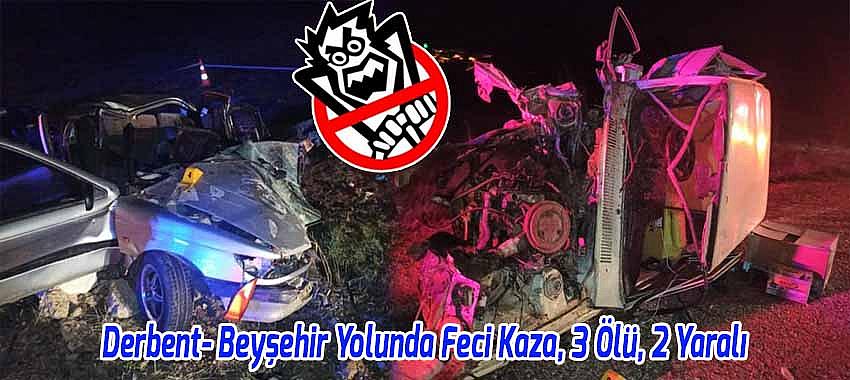Derbent - Beyşehir Karayolunda Yolunda Feci Kaza, 3 Ölü, 2 Yaralı Kişi 