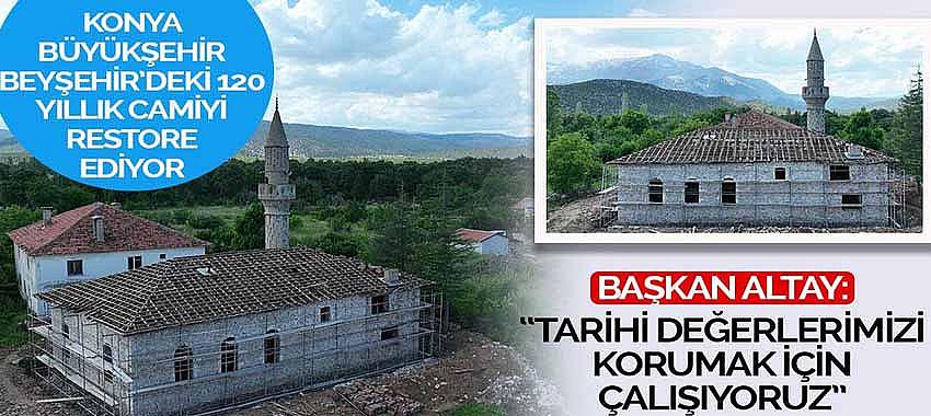 Konya Büyükşehir Beyşehir’deki 120 Yıllık Camiyi Restore Ediyor