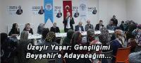 Üzeyir Yaşar: Gençliğimi Beyşehir'e Adayacağım...