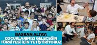 Başkan Altay: Çocuklarımızı Geleceğin Türkiyesi İçin Yetiştiriyoruz