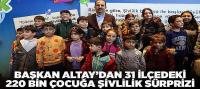Başkan Altay’dan 31 İlçedeki 220 Bin Çocuğa Şivlilik Sürprizi