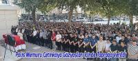 Polis Memuru Temel Çetinkaya Gözyaşları İçinde Toprağa Verildi