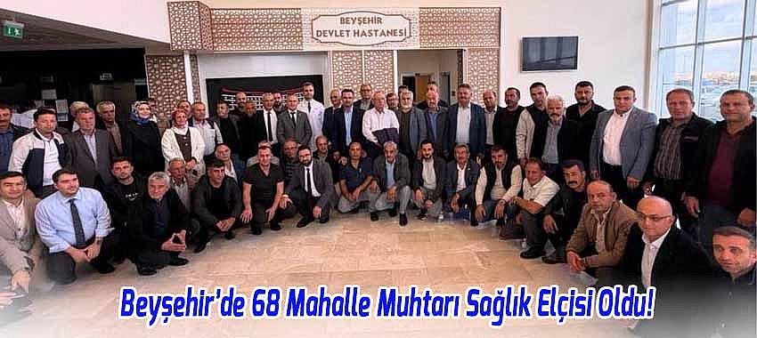 Beyşehir’de 68 Mahalle Muhtarı Sağlık Elçisi Oldu!