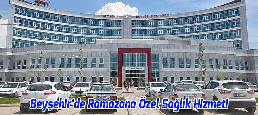 Beyşehir'de Ramazana Özel Sağlık Hizmeti