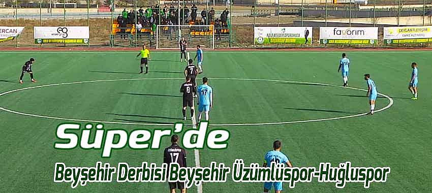 Süper Amatör’de Beyşehir Derbisi Beyşehir Üzümlüspor - Huğluspor