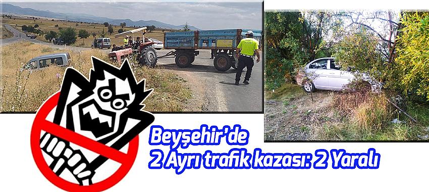 Beyşehir'de iki ayrı trafik kazasında 2 kişi yaralı