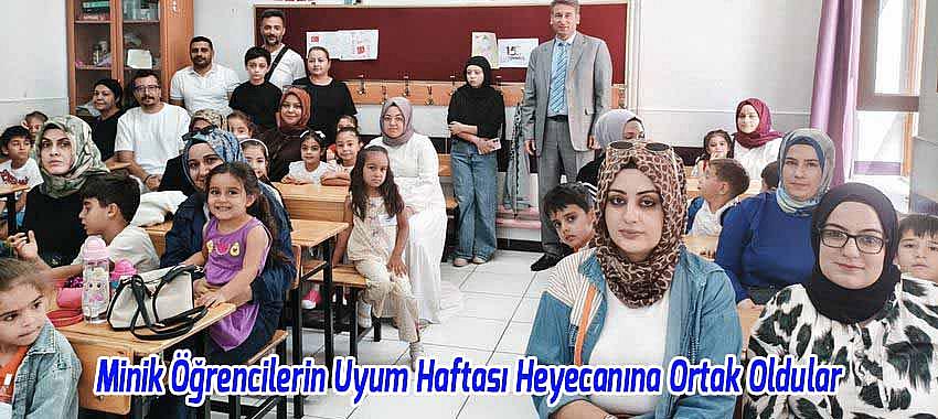 Minik Öğrencilerin Uyum Haftası Heyecanına Ortak Oldu
