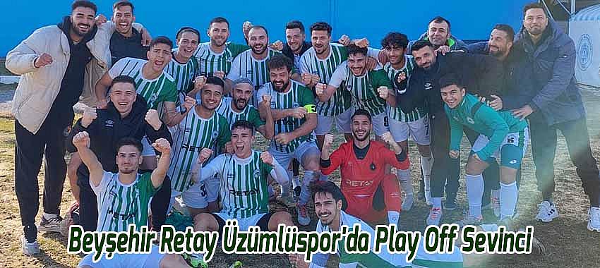 Beyşehir Retay Üzümlüspor'da Play Off Sevinci