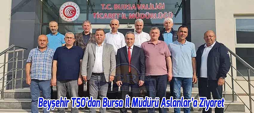 Beyşehir TSO’dan Bursa İl Müdürü Aslanlar’a Ziyaret