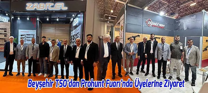 Beyşehir TSO’dan Prohunt Fuarı’nda Üyelerine Ziyaret