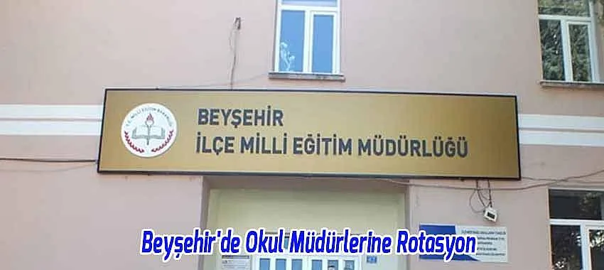 Beyşehir'de Okul Müdürlerine Rotasyon: 7 Yönetici Yeni Görevine Atandı
