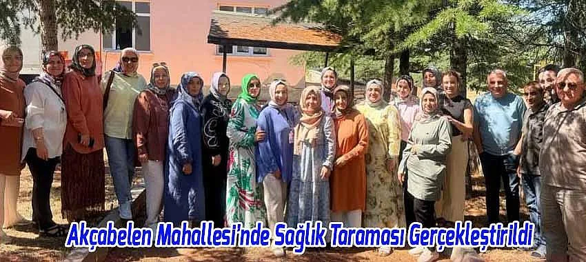 Akçabelen Mahallesi’nde Sağlık Taraması Gerçekleştirildi