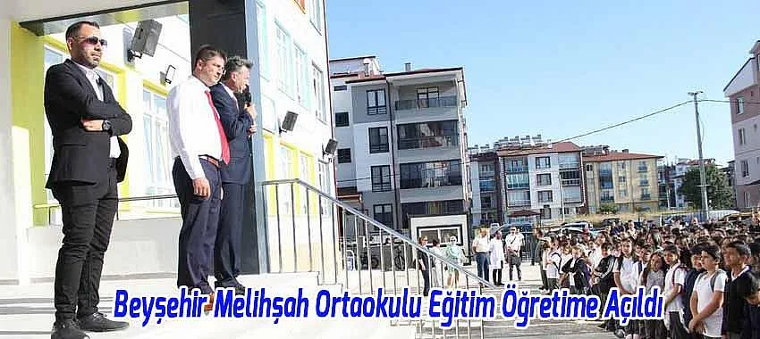 Beyşehir Müftü Mahallesi Melihşah Ortaokulu Eğitim Öğretime Açıldı