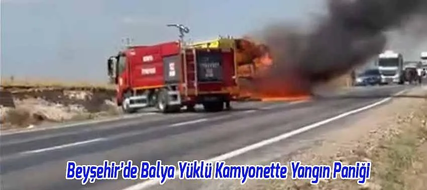 Beyşehir’de Balya Yüklü Kamyonette Yangın Paniği